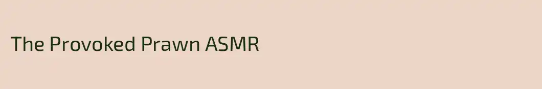 The Provoked Prawn ASMR
